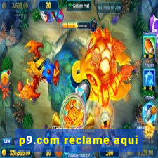 p9.com reclame aqui